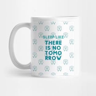 Cool Sleep Like There is No Tomorrow  Gift Mug